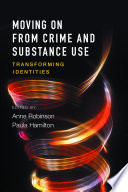 Moving on from crime and substance use : transforming identities /