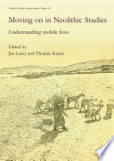 Moving on in Neolithic studies : understanding mobile lives /