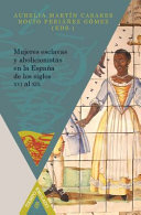 Mujeres esclavas y abolicionistas en la Espana de los siglos XVI al XIX /