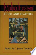 Multiculturalism : roots and realities /
