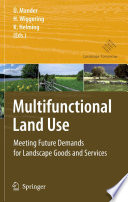 Multifunctional land use : meeting future demands for landscape goods and services / Ülo Mander, Hubert Wiggering, Katharina Helming, editors.