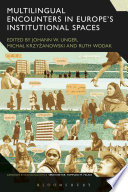 Multilingual encounters in Europe's institutional spaces / edited by Johann W. Unger, Micha Krzyzanowski and Ruth Wodak.