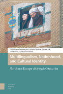 Multilingualism, nationhood, and cultural identity : northern Europe 16th-19th centuries / edited by Willem Frijhoff, Marie-Christine Kok Escalle and Karène Sanchez-Summerer ; Bettina Brandt as translator and Mary Robitaille-Ibbett as translator and corrector.