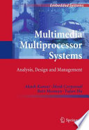 Multimedia multiprocessor systems : analysis, design and management /