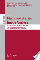 Multimodal brain image analysis : second International Workshop, MBIA 2012, held in conjunction with MICCAI 2012, Nice, France, October 1-5, 2012. Proceedings /