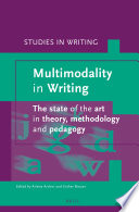 Multimodality in writing : the state of the art in theory, methodology and pedagogy /