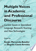 Multiple voices in academic and professional discourse : current issues in specialised language research, teaching and new technologies / edited by Sergio Maruenda-Bataller and Begoña Clavel-Arroitia.