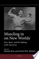 Muscling in on new worlds : Jews, sport, and the making of the Americas /