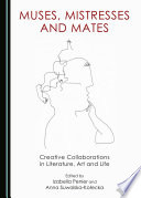 Muses, mistresses and mates : creative collaborations in literature, art and life /