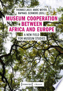 Museum cooperation between Africa and Europe : a new field for museum studies /