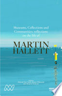Museums, Collections and Communities: reflections on the life of Martin Hallett.