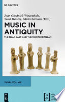 Music in antiquity : the Near East and the Mediterranean / edited by Joan Goodnick Westenholz, Yossi Maurey and Edwin Seroussi.