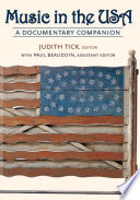 Music in the USA : a documentary companion / Judith Tick editor with Paul Beaudoin assistant editor.