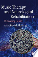 Music therapy and neurological rehabilitation : performing health /