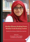 Muslim women seeking power, Muslim youth seeking justice : studies from Europe, Middle East and Asia /