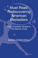 Must read : rediscovering American bestsellers from Charlotte Temple to The Da Vinci code /