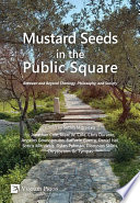 Mustard seeds in the public square : between and beyond theology, philosophy, and society /