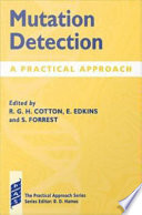 Mutation detection a practical approach / edited by R.G.H. Cotton, E. Edkins, and S. Forrest.