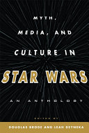 Myth, media, and culture in Star wars an anthology /