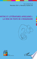 Mythe et litteratures africaines : la mise en texte de l'imaginaire /