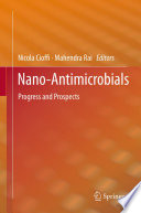 Nano-antimicrobials : progress and prospects / Nicola Cioffi, Mahendra Rai, editors.