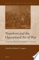 Napoleon and the operational art of war : essays in honor of Donald D. Horward / edited by Michael V. Leggiere.
