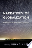 Narratives of globalization : reflections on the global condition / edited by Julian C.H. Lee.