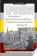 Narratives of trauma : discourses of German wartime suffering in national and international perspective /