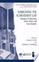 Narrowing the achievement gap : strategies for educating Latino, Black and Asian students / Susan J. Paik, Herbert J. Walberg (eds.).