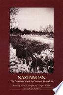 Nastawgan : the Canadian north by canoe & snowshoe : a collection of historical essays /