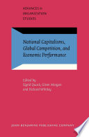 National capitalisms, global competition, and economic performance / edited by Sigrid Quack, Glenn Morgan, Richard Whitley.