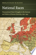 National races : transnational power struggles in the sciences and politics of human diversity, 1840-1945 /