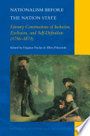 Nationalism before the nation state : literary constructions of inclusion, exclusion, and self-definition (1756-1871) /