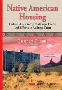 Native American housing : federal assistance, challenges faced and efforts to address them /