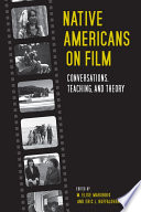 Native Americans on film : conversations, teaching, and theory /