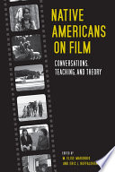 Native Americans on film : conversations, teaching, and theory / edited by M. Elise Marubbio and Eric L. Buffalohead.