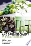 Natural products and drug discovery : an integrated approach / editors, Subhash C. Mandal, Vivekananda Mandal, Tetsuya Konishi.