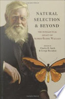 Natural selection and beyond : the intellectual legacy of Alfred Russel Wallace / edited by Charles H. Smith and George Beccaloni.