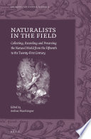Naturalists in the field : collecting, recording and preserving the natural world from the fifteenth to the twenty-first century / edited by Arthur MacGregor.