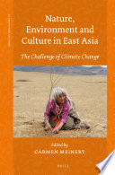 Nature, environment and culture in East Asia the challenge of climate change / edited by Carmen Meinert.