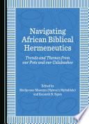 Navigating African biblical hermeneutics : trends and themes from our pots and our calabashes /