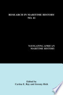 Navigating African maritime history / edited by Carina E. Ray and Jeremy Rich.