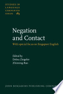 Negation and contact : with special focus on Singapore English / edited by Debra Ziegeler, Zhiming Bao.