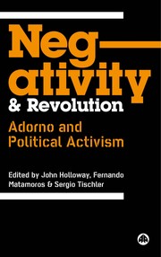 Negativity and revolution : Adorno and political activism /