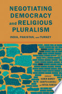 Negotiating democracy and religious pluralism : India, Pakistan, and Turkey /