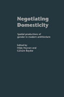 Negotiating domesticity : spatial productions of gender in modern architecture /