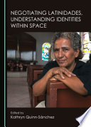 Negotiating latinidades, understanding identities within space /