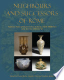 Neighbours and successors of Rome : traditions of glass production and use in Europe and the Middle East in the later 1st millennium AD / edited by Daniel Keller, Jennifer Price and Caroline Jackson.