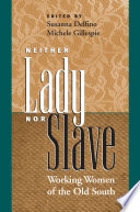 Neither lady nor slave : working women of the Old South / edited by Susanna Delfino & Michele Gillespie.