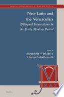 Neo-Latin and the vernaculars : bilingual interactions in the early modern period / edited by Alexander Winkler, Florian Schaffenrath.